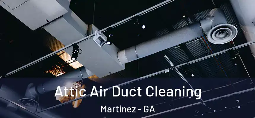  Attic Air Duct Cleaning Martinez - GA