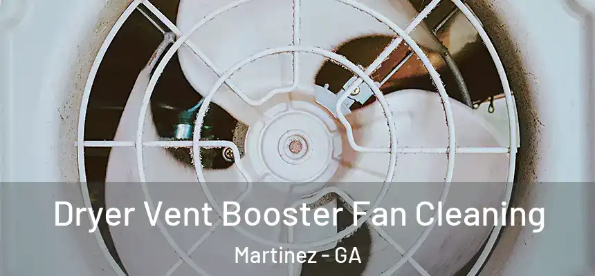  Dryer Vent Booster Fan Cleaning Martinez - GA