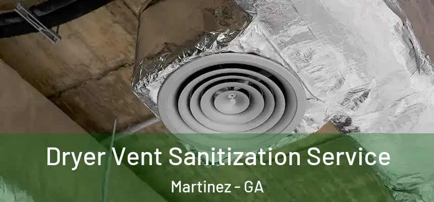  Dryer Vent Sanitization Service Martinez - GA