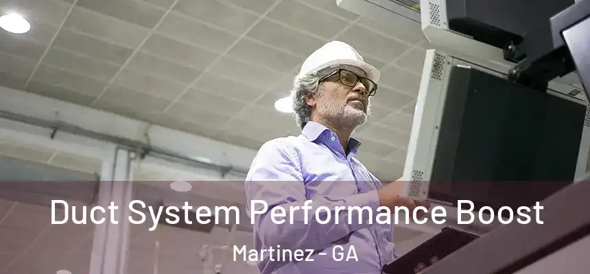  Duct System Performance Boost Martinez - GA
