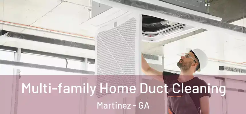  Multi-family Home Duct Cleaning Martinez - GA