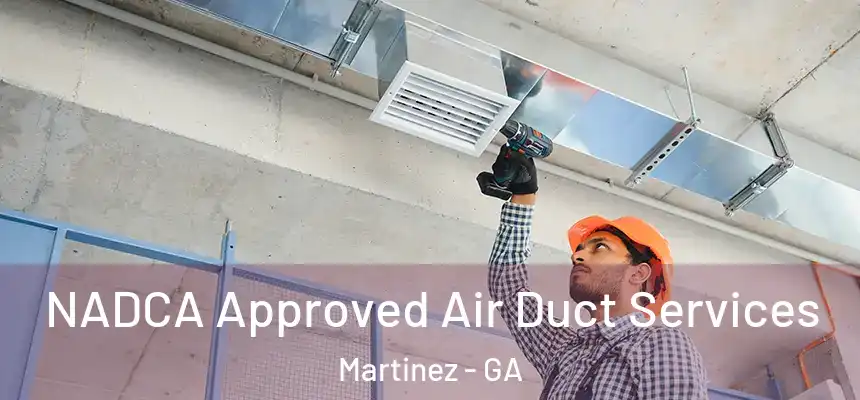  NADCA Approved Air Duct Services Martinez - GA