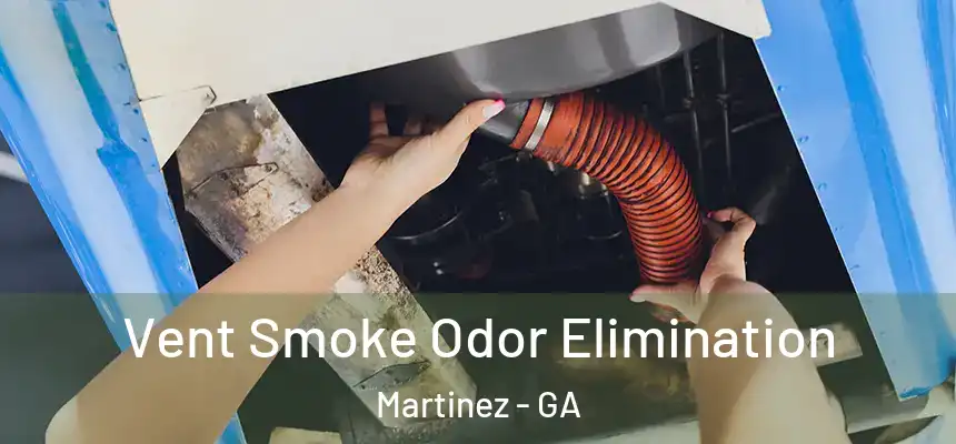  Vent Smoke Odor Elimination Martinez - GA
