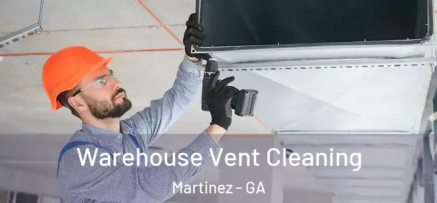  Warehouse Vent Cleaning Martinez - GA
